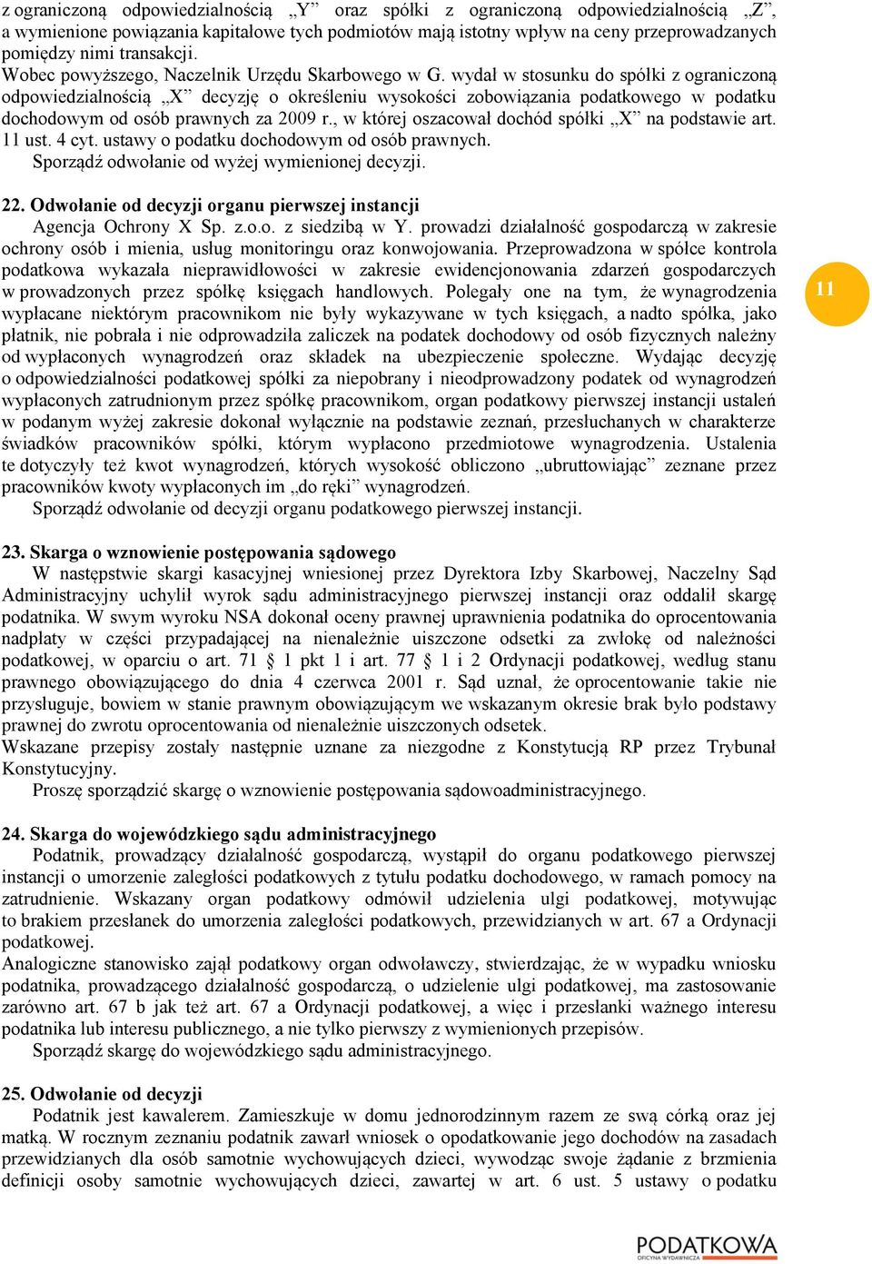wydał w stosunku do spółki z ograniczoną odpowiedzialnością X decyzję o określeniu wysokości zobowiązania podatkowego w podatku dochodowym od osób prawnych za 2009 r.