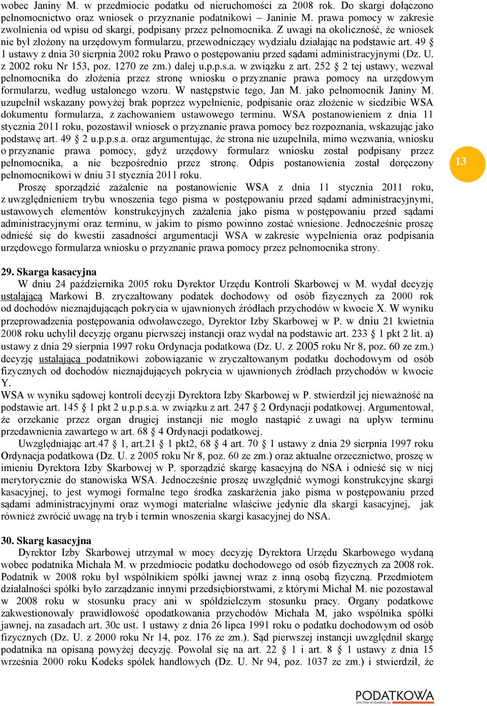 Z uwagi na okoliczność, że wniosek nie był złożony na urzędowym formularzu, przewodniczący wydziału działając na podstawie art.