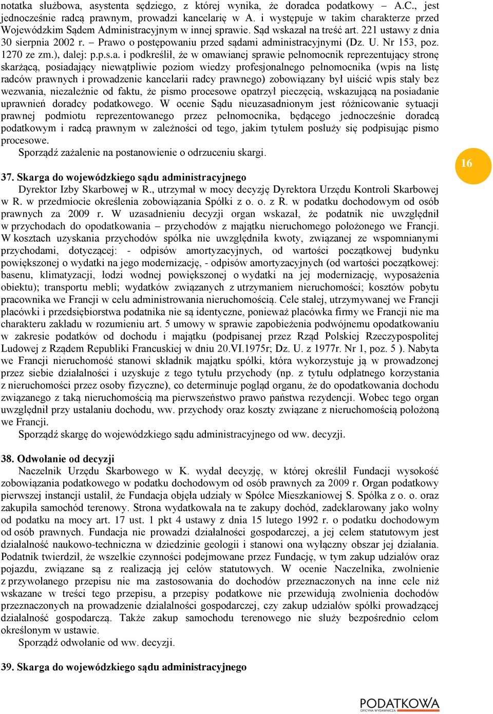Prawo o postępowaniu przed sądami administracyjnymi (Dz. U. Nr 153, poz. 1270 ze zm.), dalej: p.p.s.a. i podkreślił, że w omawianej sprawie pełnomocnik reprezentujący stronę skarżącą, posiadający
