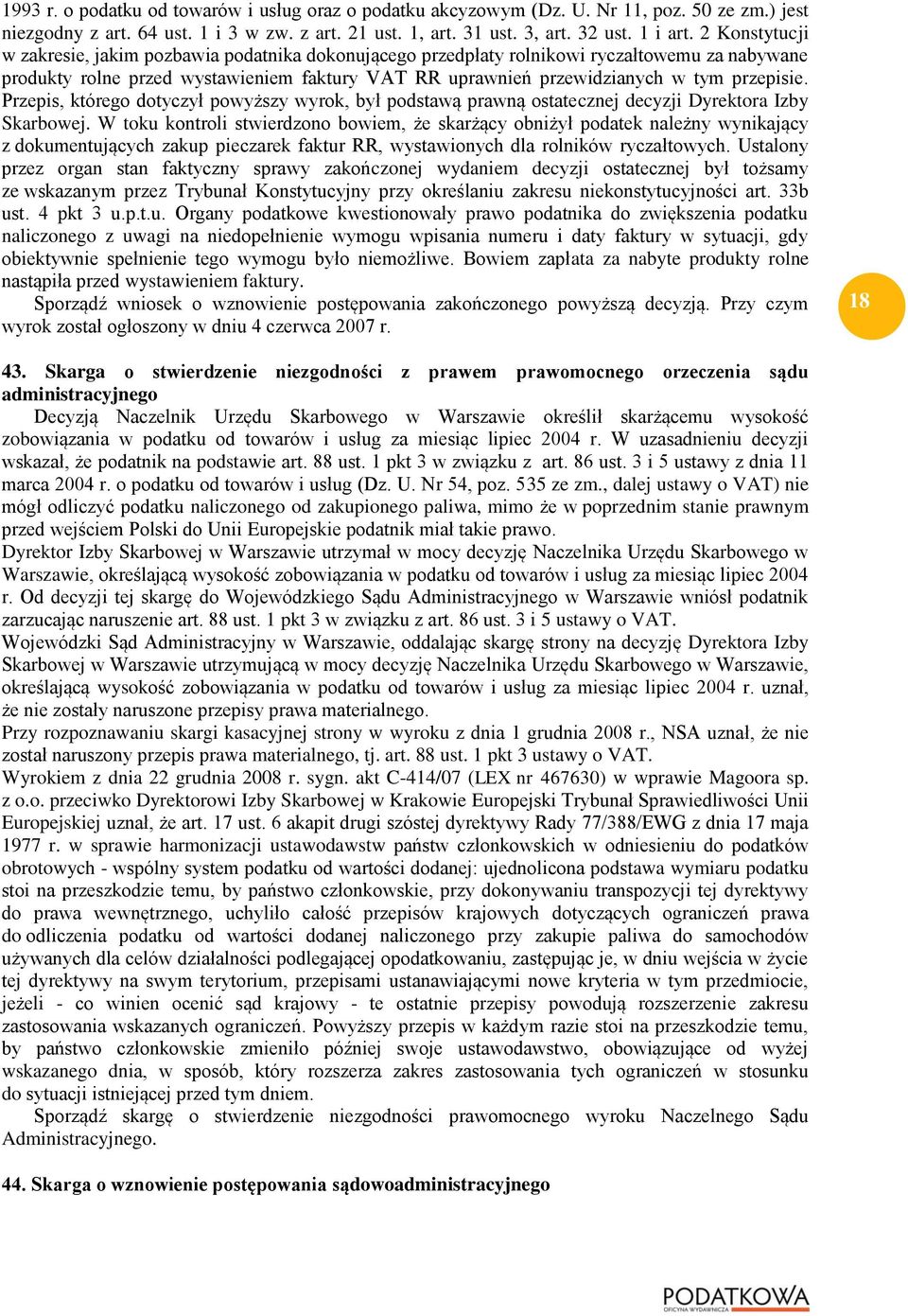 Przepis, którego dotyczył powyższy wyrok, był podstawą prawną ostatecznej decyzji Dyrektora Izby Skarbowej.