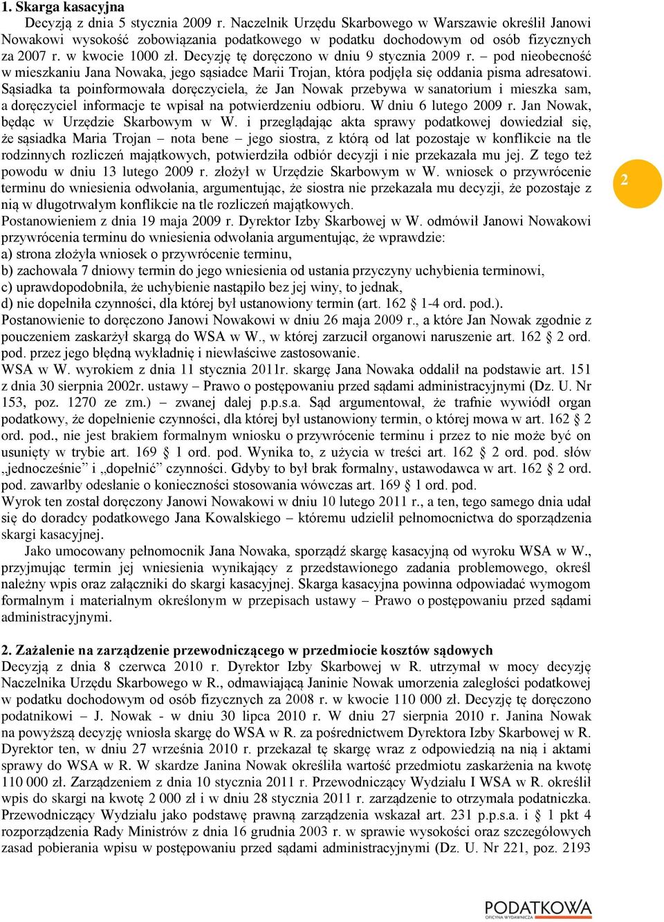 Decyzję tę doręczono w dniu 9 stycznia 2009 r. pod nieobecność w mieszkaniu Jana Nowaka, jego sąsiadce Marii Trojan, która podjęła się oddania pisma adresatowi.