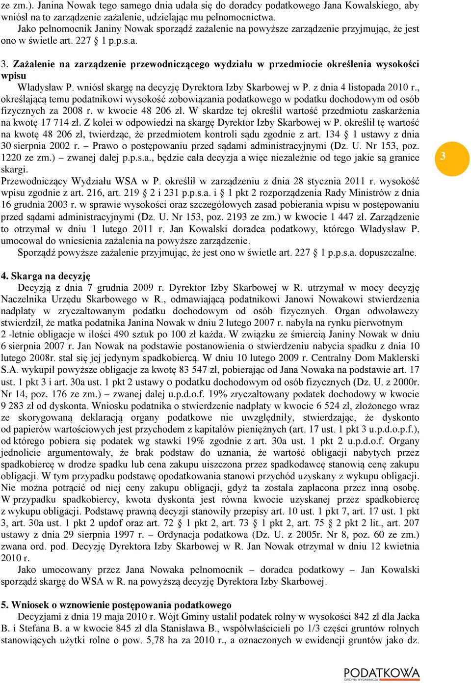 Zażalenie na zarządzenie przewodniczącego wydziału w przedmiocie określenia wysokości wpisu Władysław P. wniósł skargę na decyzję Dyrektora Izby Skarbowej w P. z dnia 4 listopada 2010 r.