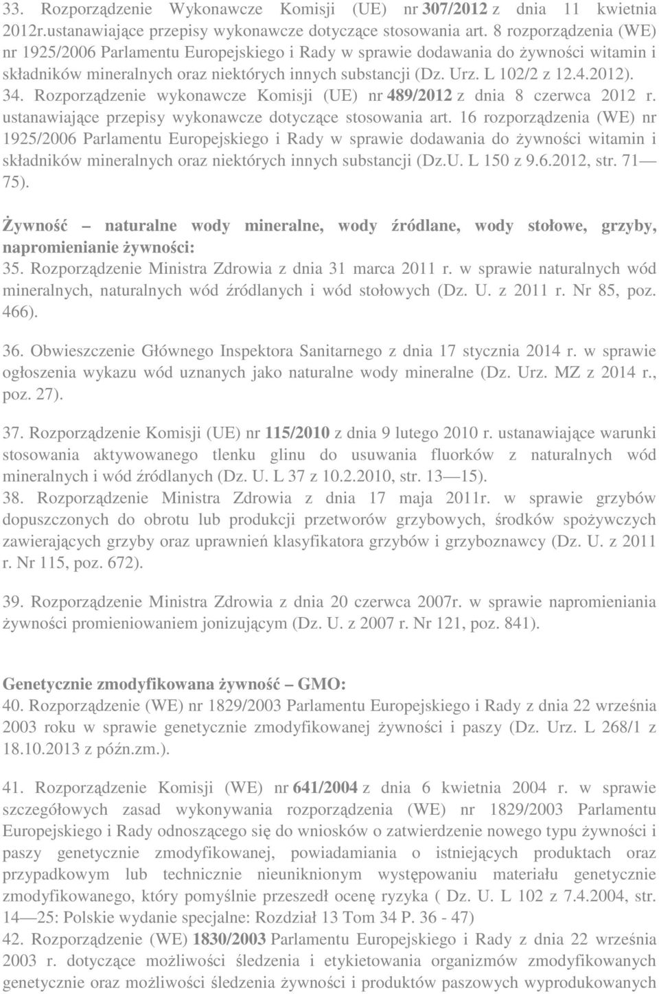 34. Rozporządzenie wykonawcze Komisji (UE) nr 489/2012 z dnia 8 czerwca 2012 r. ustanawiające przepisy wykonawcze dotyczące stosowania art.