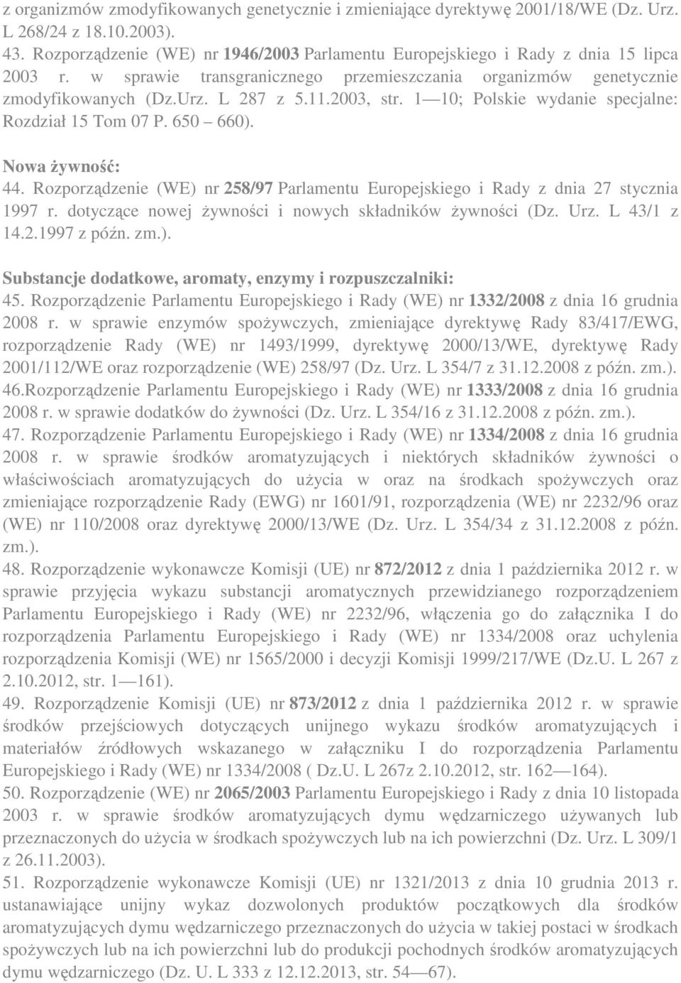 2003, str. 1 10; Polskie wydanie specjalne: Rozdział 15 Tom 07 P. 650 660). Nowa żywność: 44. Rozporządzenie (WE) nr 258/97 Parlamentu Europejskiego i Rady z dnia 27 stycznia 1997 r.