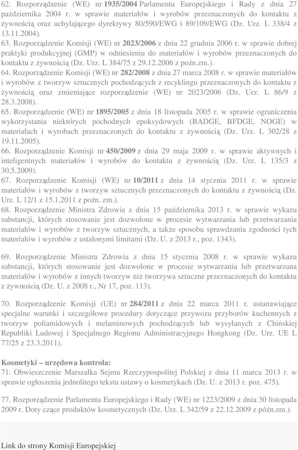 Rozporządzenie Komisji (WE) nr 2023/2006 z dnia 22 grudnia 2006 r. w sprawie dobrej praktyki produkcyjnej (GMP) w odniesieniu do materiałów i wyrobów przeznaczonych do kontaktu z żywnością (Dz. Urz.