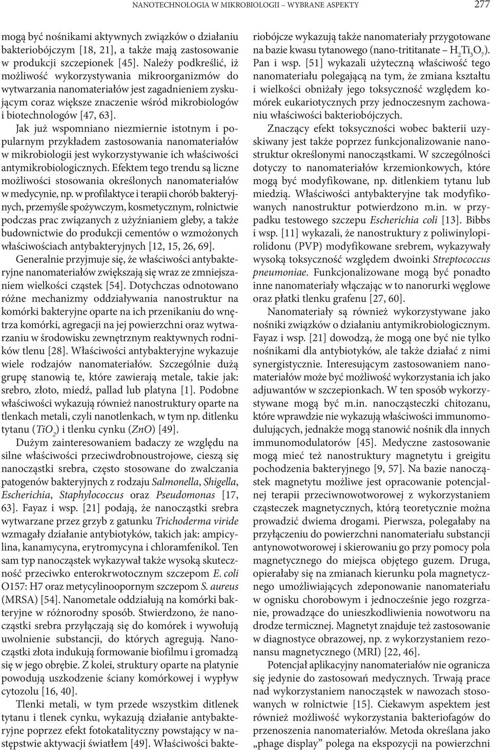 Jak już wspomniano niezmiernie istotnym i popularnym przykładem zastosowania nanomateriałów w mikrobiologii jest wykorzystywanie ich właściwości antymikrobiologicznych.