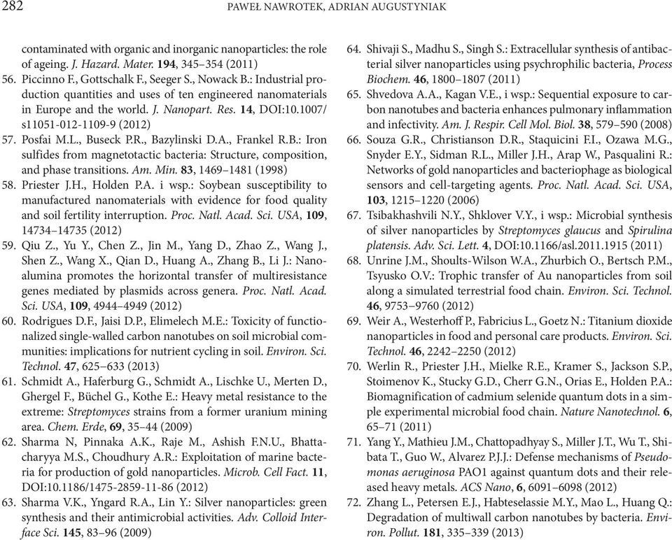 A., Frankel R.B.: Iron sulfides from magnetotactic bacteria: Structure, composition, and phase transitions. Am. Min. 83, 1469 1481 (1998) 58. Priester J.H., Holden P.A. i wsp.