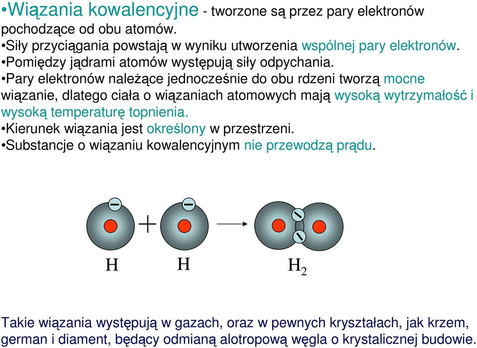 Pary elektronów należące jednocześnie do obu rdzeni tworzą mocne wiązanie, dlatego ciała o wiązaniach atomowych mają wysoką wytrzymałość i wysoką temperaturę