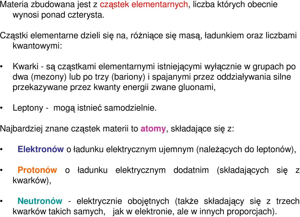 (bariony) i spajanymi przez oddziaływania silne przekazywane przez kwanty energii zwane gluonami, Leptony - mogą istnieć samodzielnie.