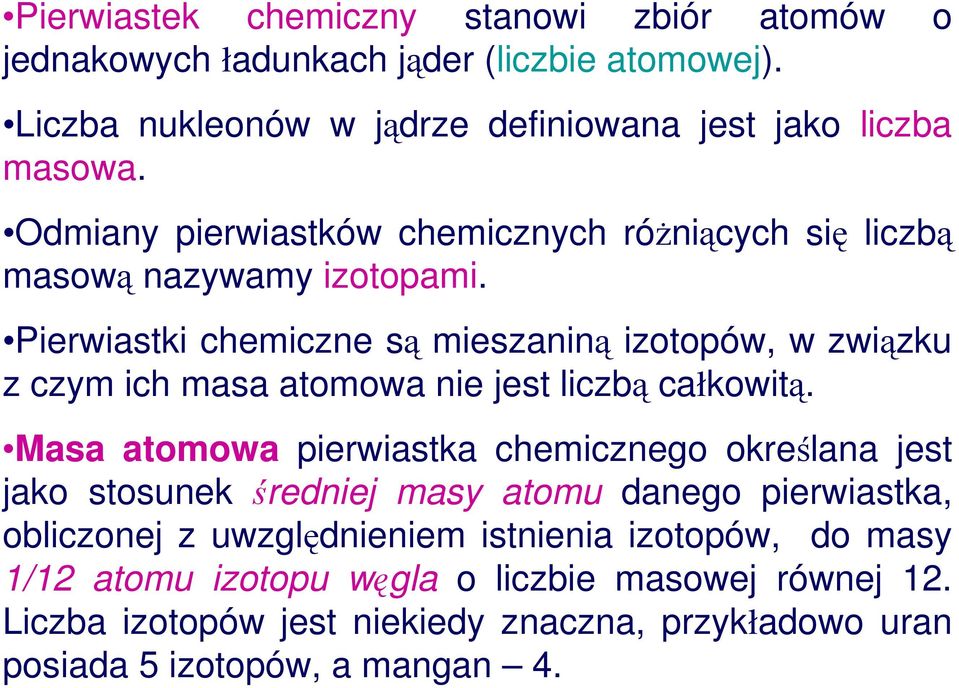 Pierwiastki chemiczne są mieszaniną izotopów, w związku z czym ich masa atomowa nie jest liczbą całkowitą.