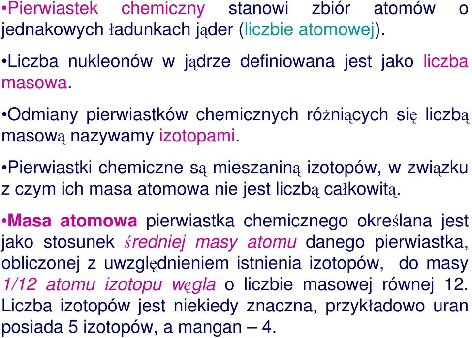 Pierwiastki chemiczne są mieszaniną izotopów, w związku z czym ich masa atomowa nie jest liczbą całkowitą.