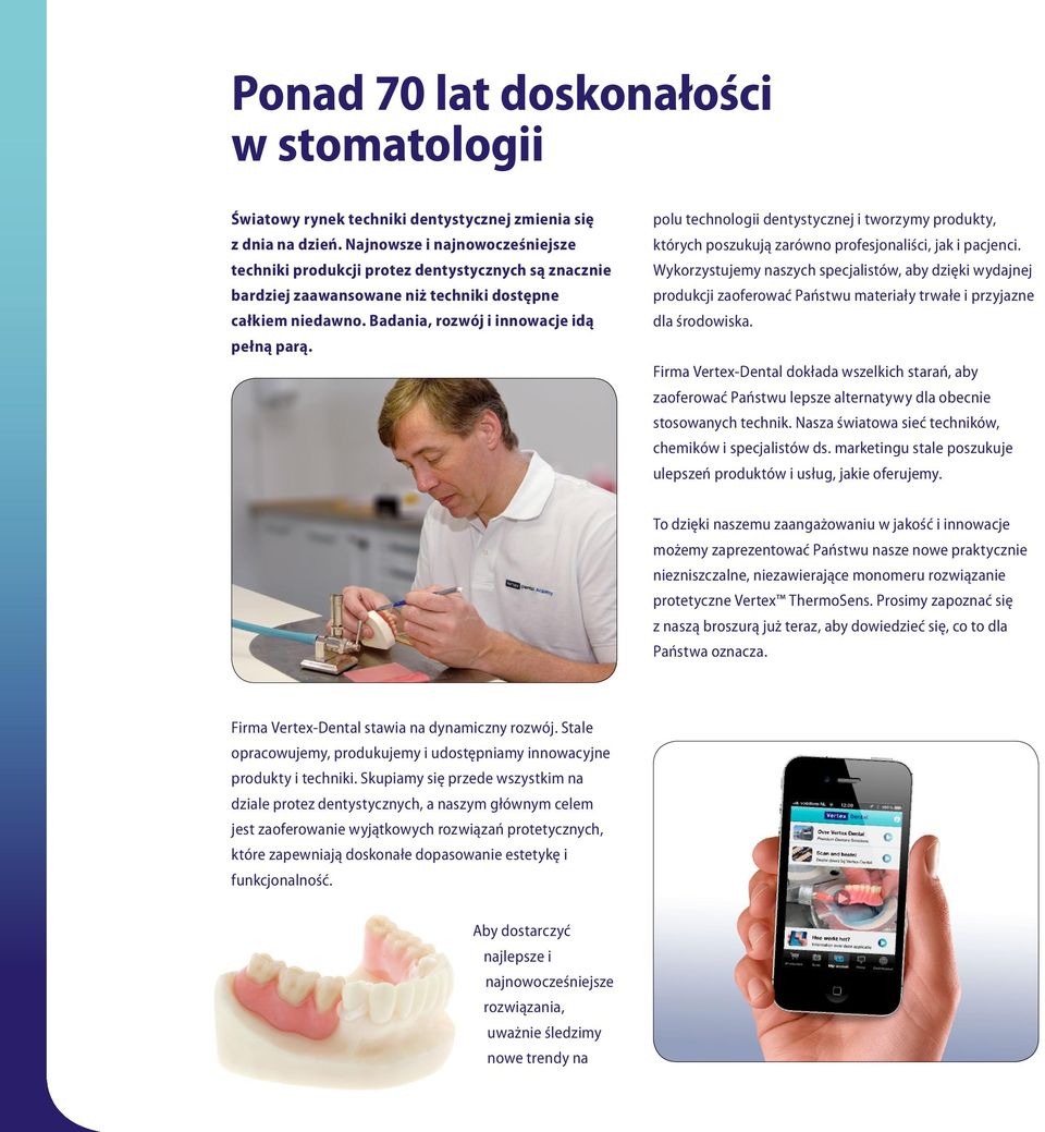 polu technologii dentystycznej i tworzymy produkty, których poszukują zarówno profesjonaliści, jak i pacjenci.