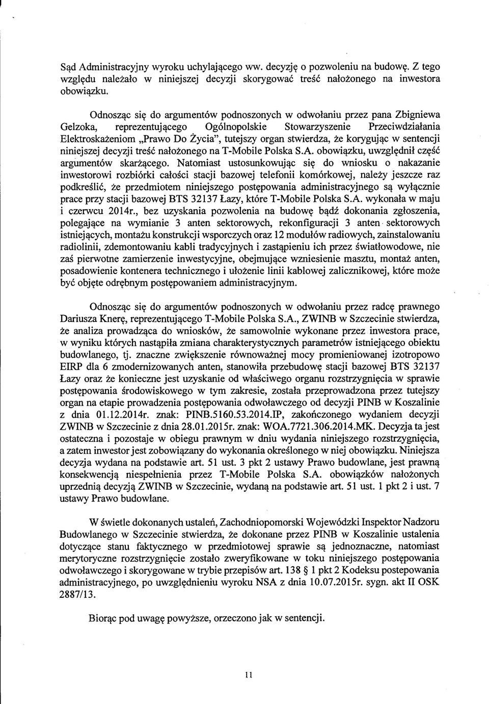 stwierdza, że korygując w sentencji niniejszej decyzji treść nałożonego na T-Mobile Polska S.A. obowiązku, uwzględnił część argumentów skarżącego.