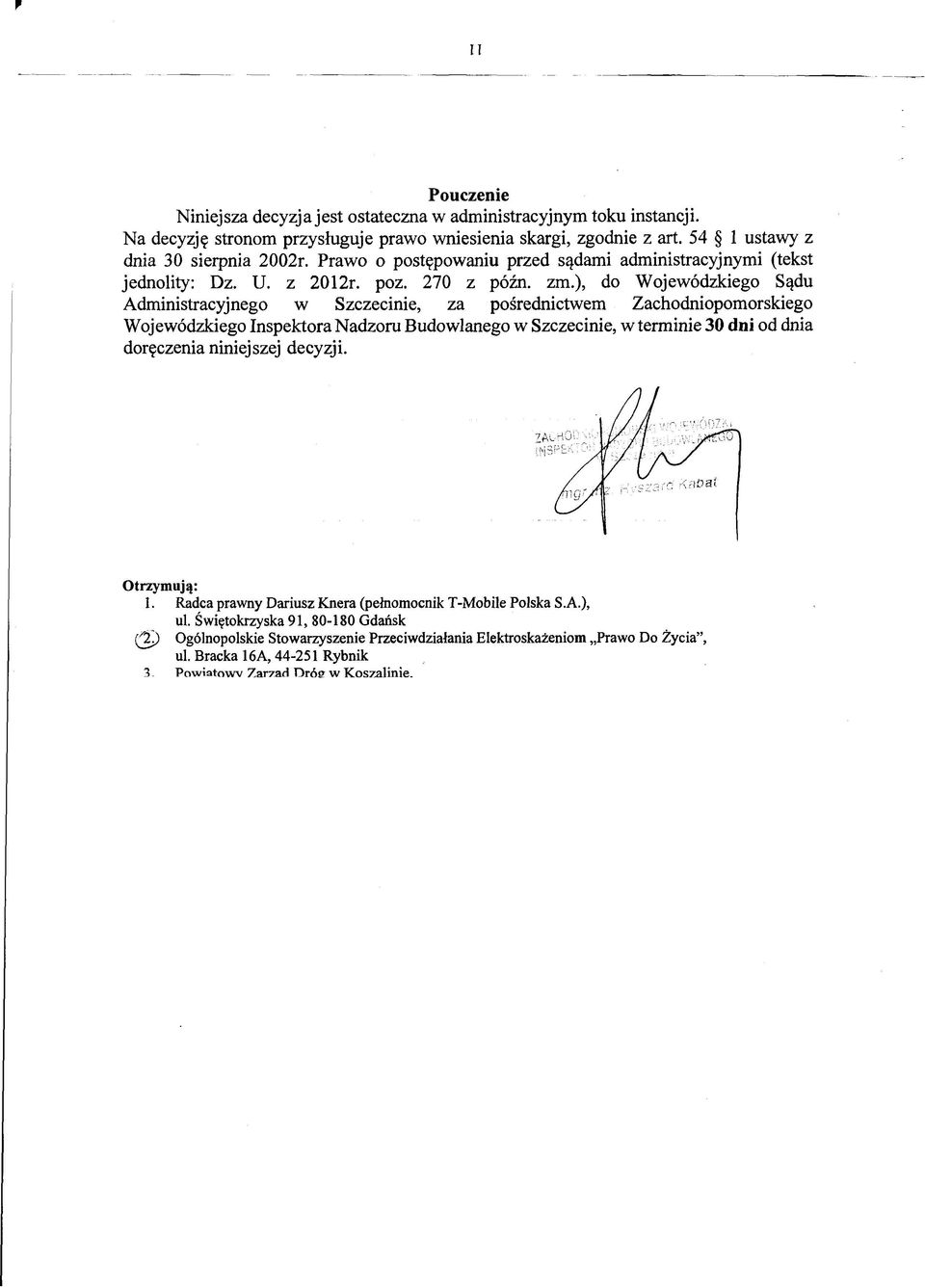 ), do Wojewódzkiego Sądu Administracyjnego w Szczecinie, za pośrednictwem Zachodniopomorskiego Wojewódzkiego Inspektora Nadzoru Budowlanego w Szczecinie, w terminie 30 dni od dnia doręczenia