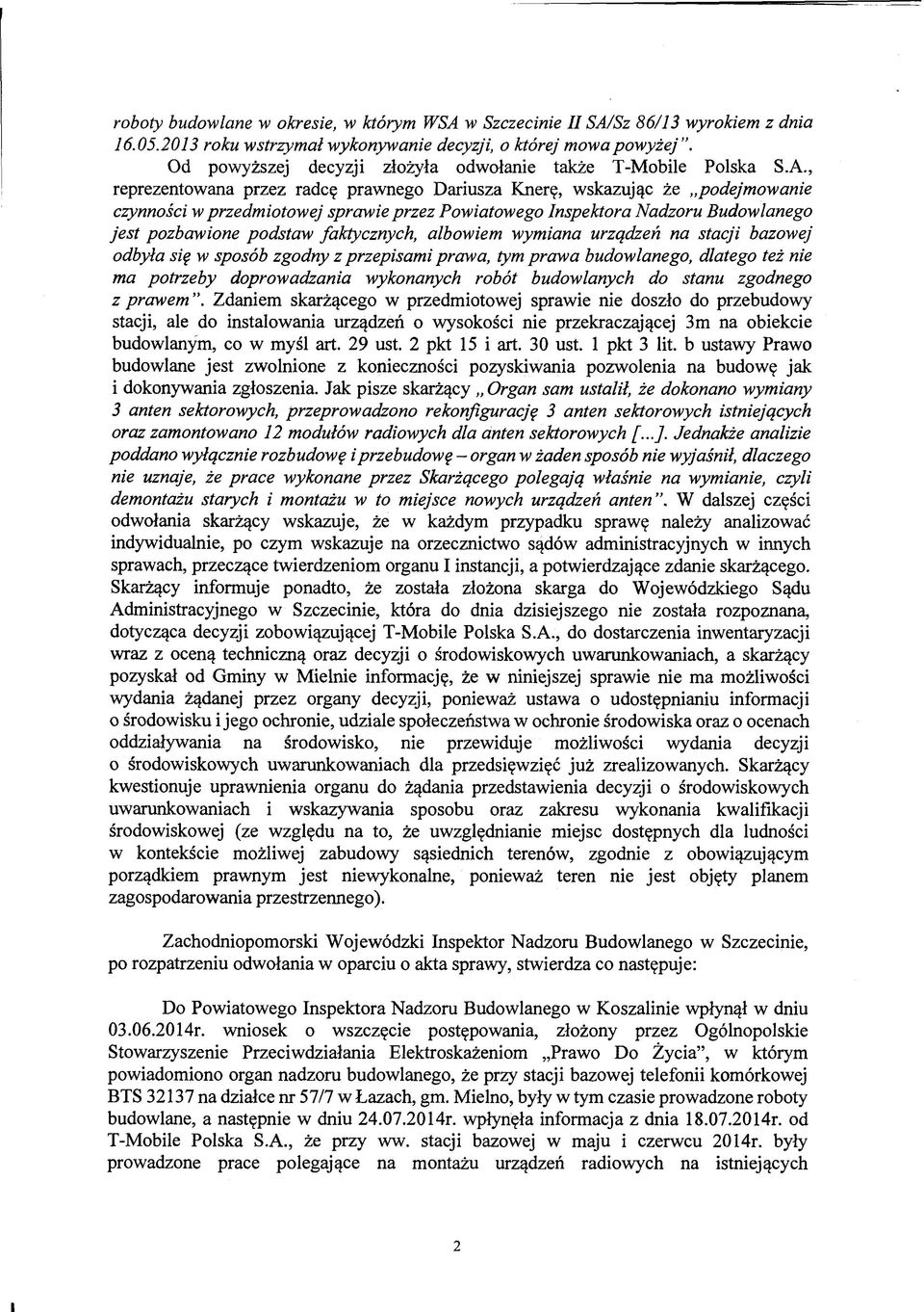 , reprezentowana przez radcę prawnego Dariusza Knerę, wskazując że podejmowanie czynności w przedmiotowej sprawie przez Powiatowego Inspektora Nadzoru Budowlanego jest pozbawione podstaw faktycznych,