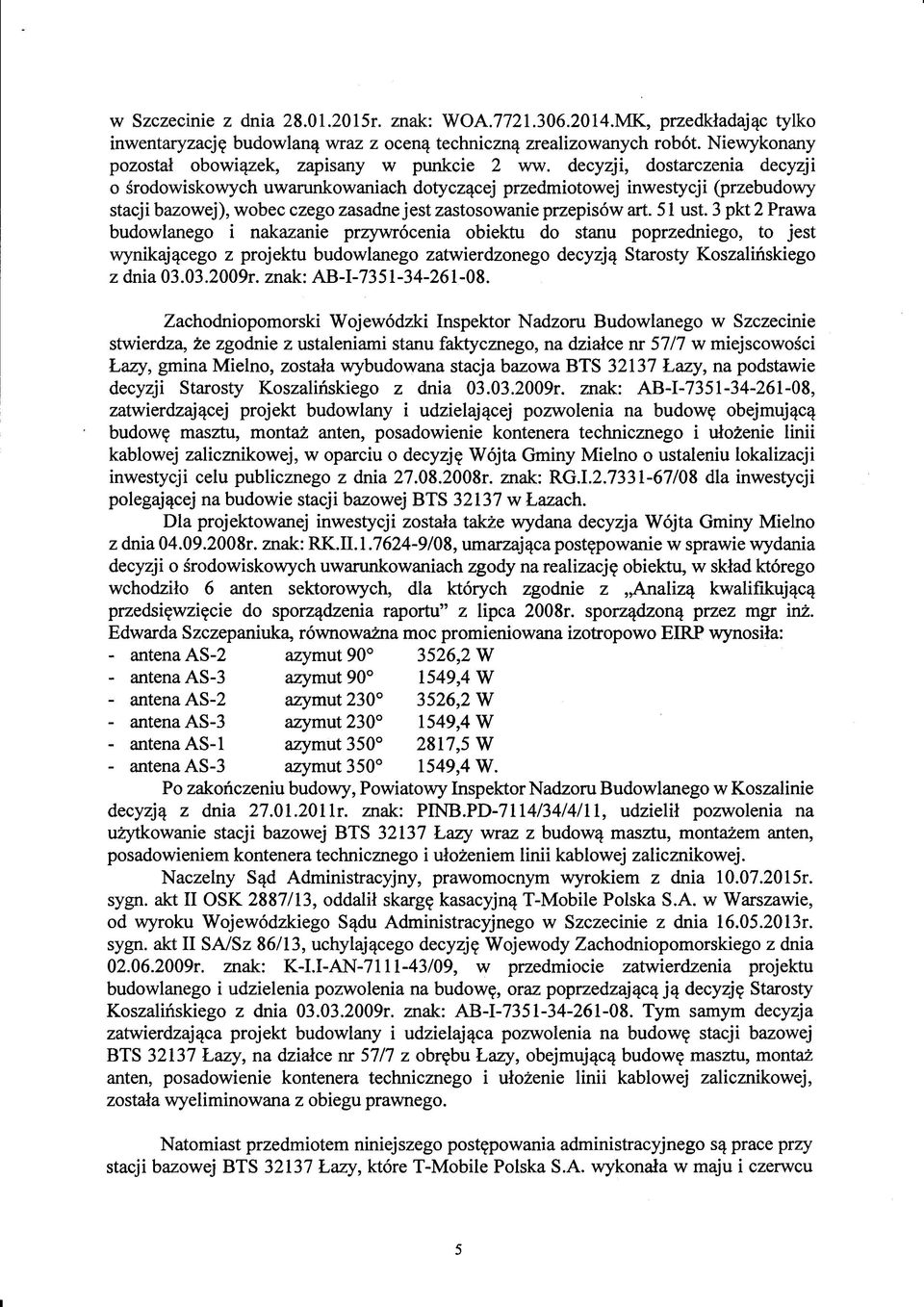 decyzji, dostarczenia decyzji o środowiskowych uwarunkowaniach dotyczącej przedmiotowej inwestycji (przebudowy stacji bazowej), wobec czego zasadne jest zastosowanie przepisów art. 51 ust.