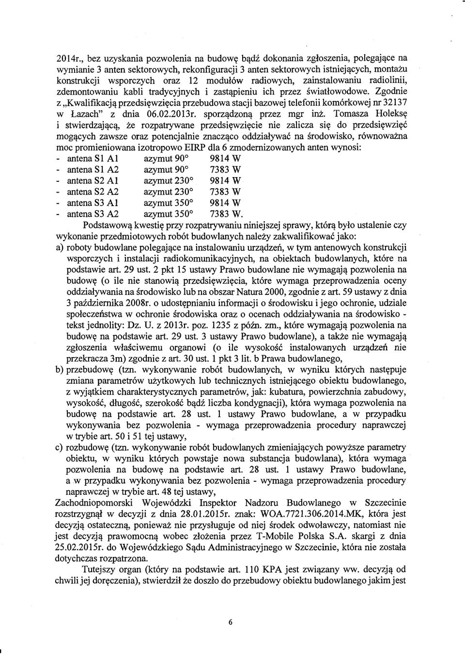 modułów radiowych, zainstalowaniu radiolinii, zdemontowaniu kabli tradycyjnych i zastąpieniu ich przez światłowodowe.