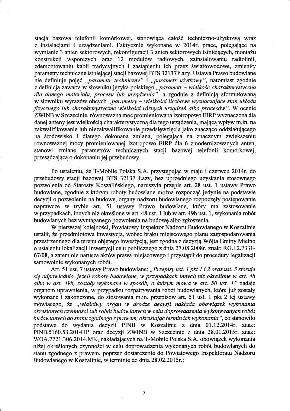 kabli tradycyjnych i zastąpieniu ich przez światłowodowe, zmieniły parametry techniczne istniejącej stacji bazowej BTS 32137 Łazy.