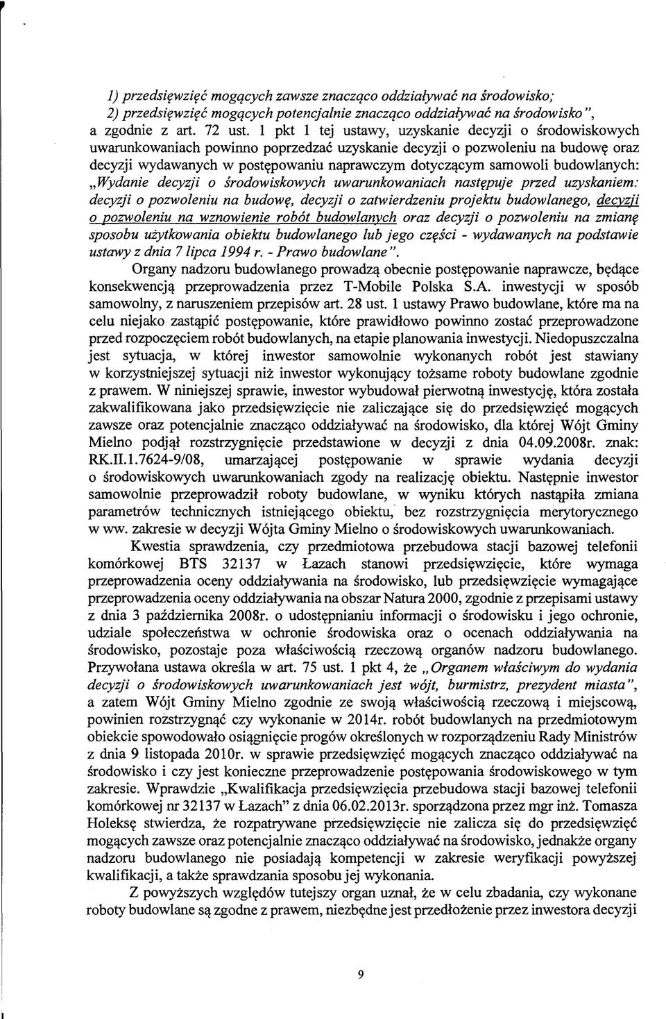 samowoli budowlanych: Wydanie decyzji o środowiskowych uwarunkowaniach następuje przed uzyskaniem: decyzji o pozwoleniu na budowę, decyzji o zatwierdzeniu projektu budowlanego, decyzji o pozwoleniu