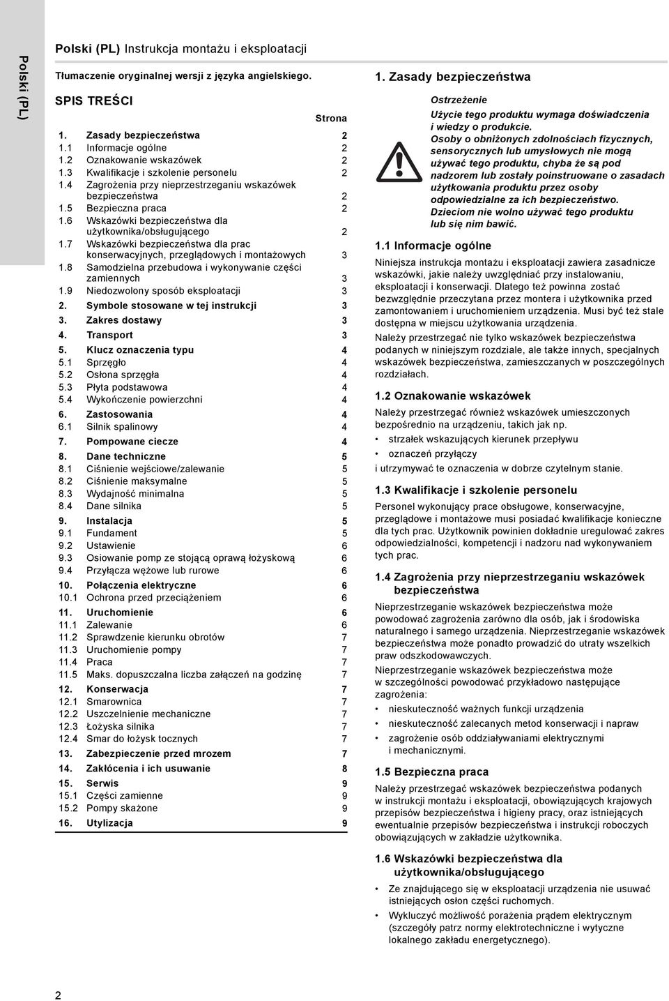 6 Wskazówki bezpieczeństwa dla użytkownika/obsługującego 1.7 Wskazówki bezpieczeństwa dla prac konserwacyjnych, przeglądowych i montażowych 3 1.