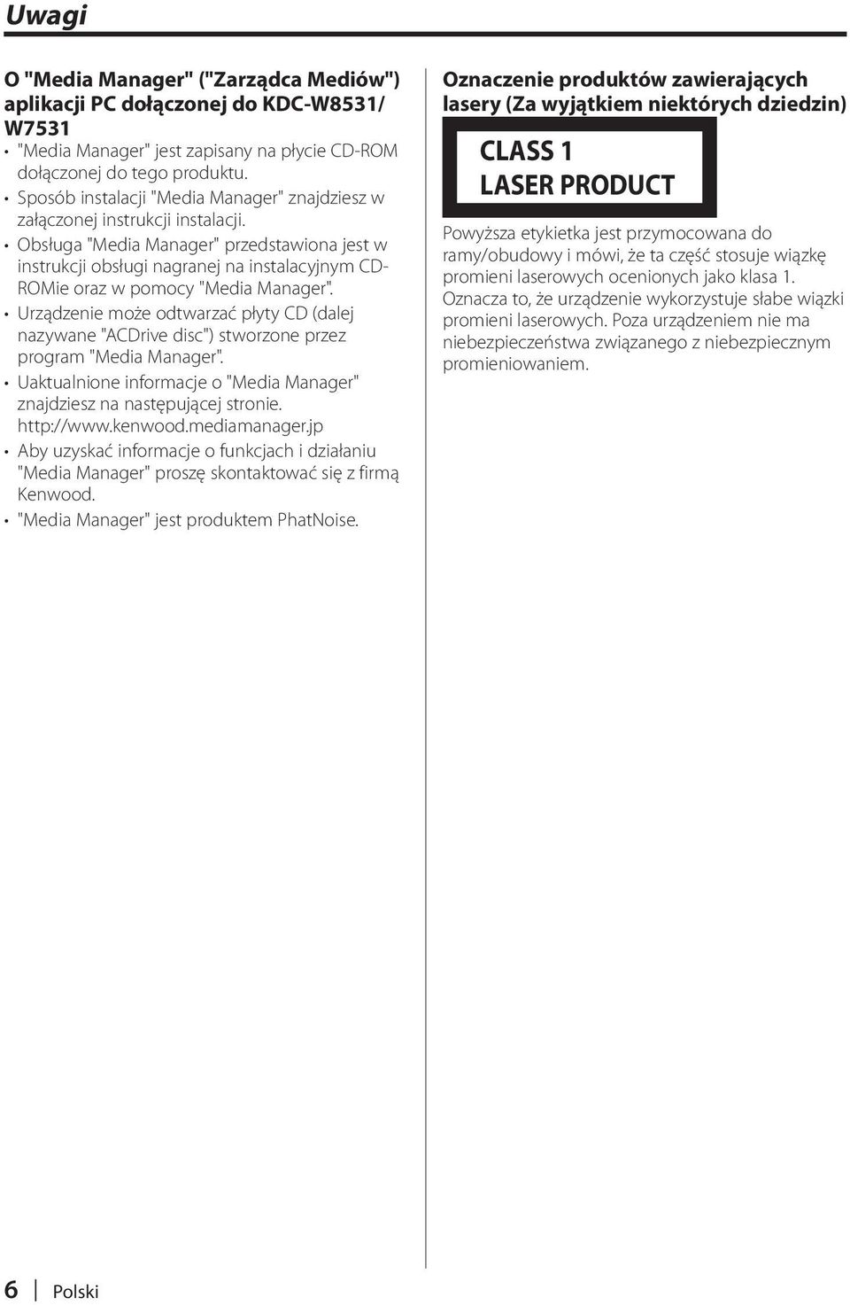 Obsługa "Media Manager" przedstawiona jest w instrukcji obsługi nagranej na instalacyjnym CD- ROMie oraz w pomocy "Media Manager".