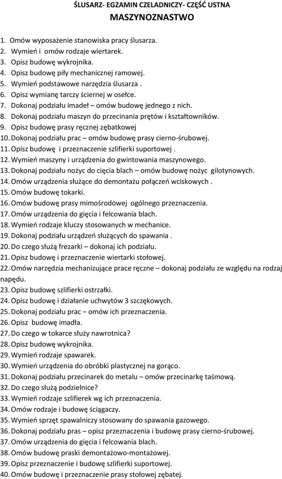 Dokonaj podziału maszyn do przecinania prętów i kształtowników. 9. Opisz budowę prasy ręcznej zębatkowej 10. Dokonaj podziału prac omów budowę prasy cierno-śrubowej. 11.