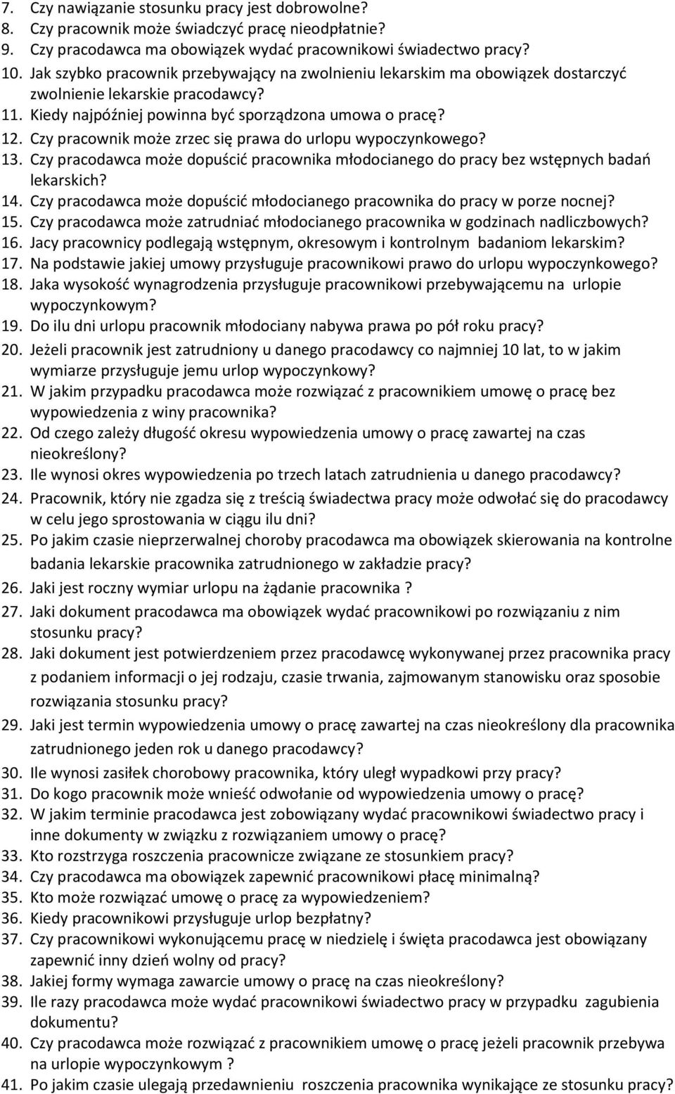 Czy pracownik może zrzec się prawa do urlopu wypoczynkowego? 13. Czy pracodawca może dopuścić pracownika młodocianego do pracy bez wstępnych badań lekarskich? 14.