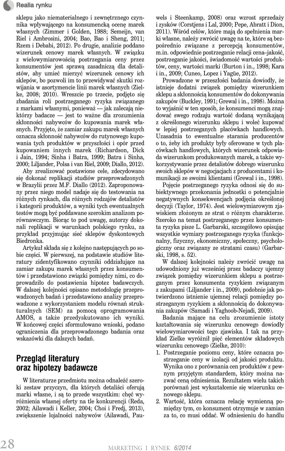 W związku z wielowymiarowością postrzegania ceny przez konsumentów jest sprawą zasadniczą dla detalistów, aby umieć mierzyć wizerunek cenowy ich sklepów, bo pozwoli im to przewidywać skutki