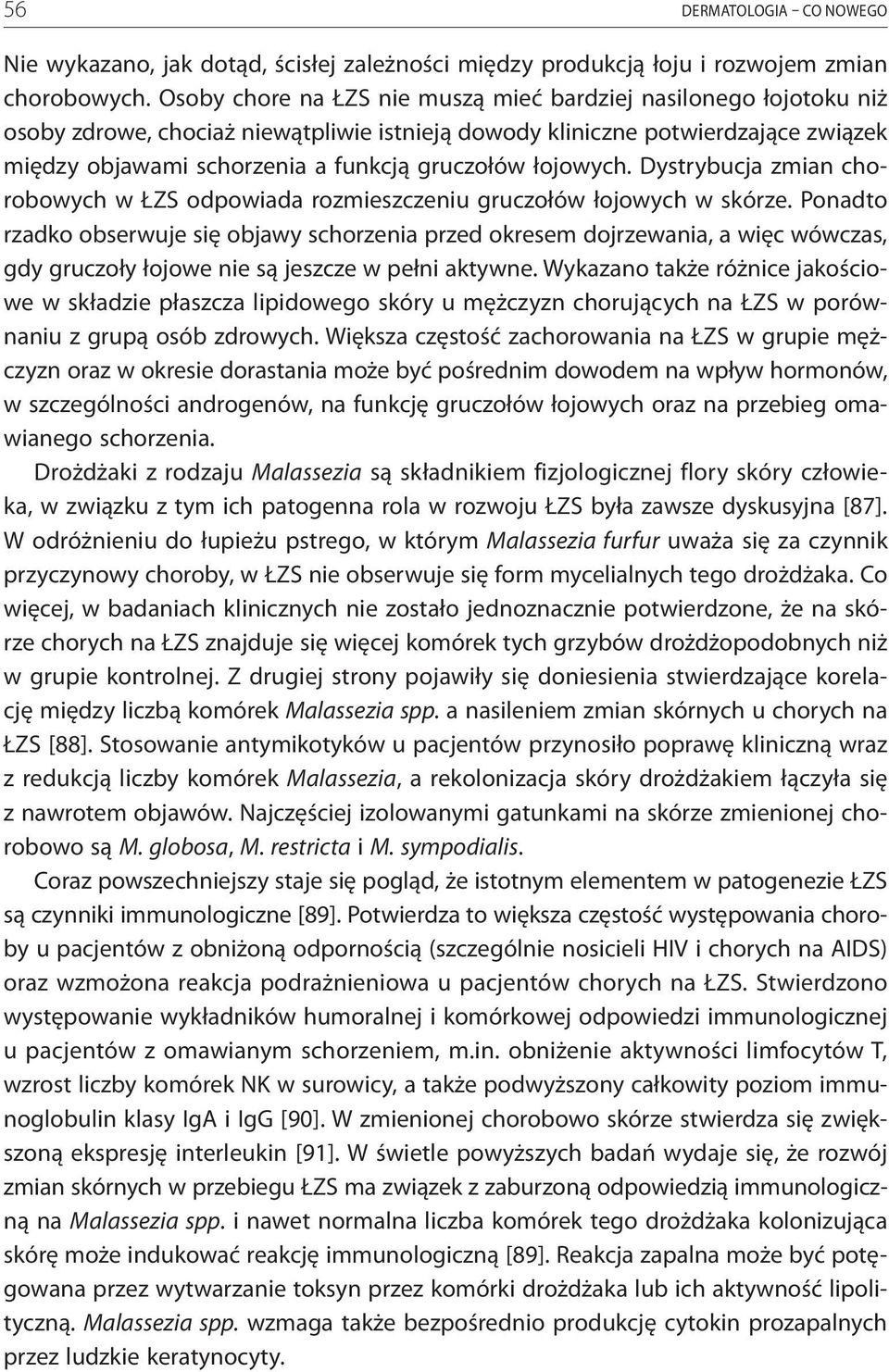 łojowych. Dystrybucja zmian chorobowych w ŁZS odpowiada rozmieszczeniu gruczołów łojowych w skórze.