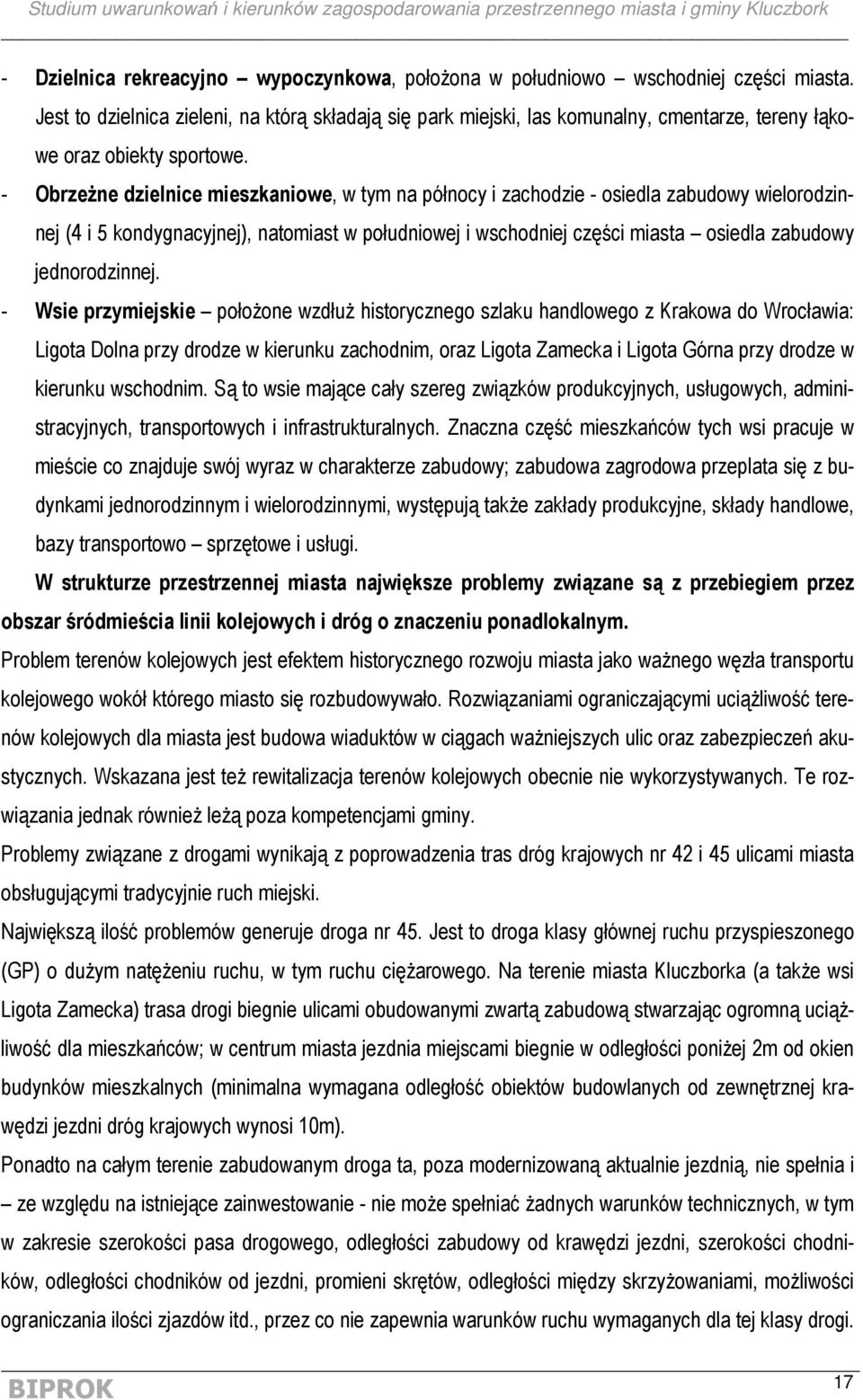 - ObrzeŜne dzielnice mieszkaniowe, w tym na północy i zachodzie - osiedla zabudowy wielorodzinnej (4 i 5 kondygnacyjnej), natomiast w południowej i wschodniej części miasta osiedla zabudowy