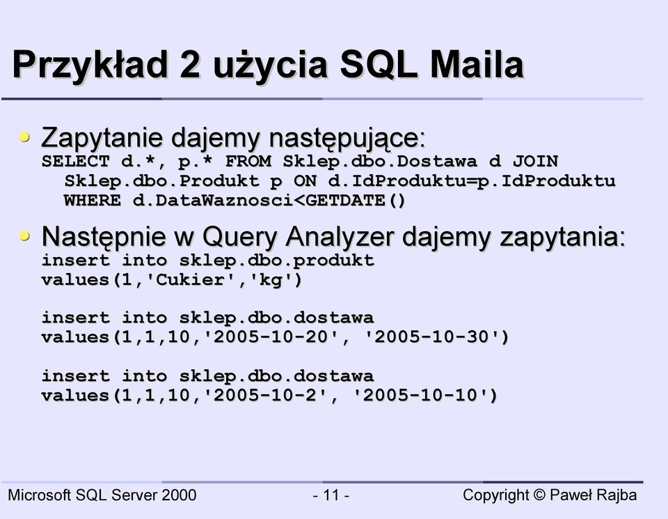 datawaznosci<getdate() Następnie w Query Analyzer dajemy zapytania: insert into sklep.dbo.