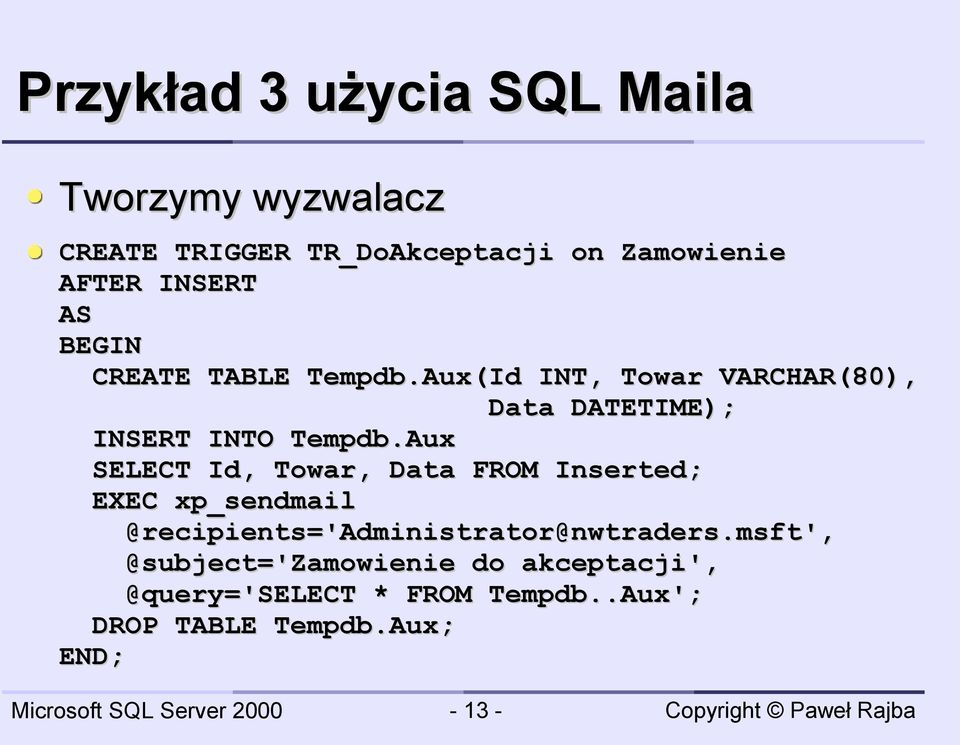 Aux SELECT Id, Towar, Data FROM Inserted; EXEC xp_sendmail @recipients='administrator@nwtraders.