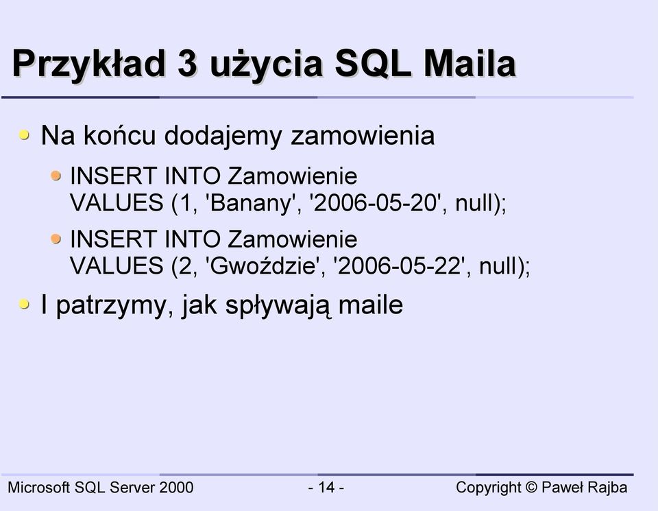 '2006-05-20', null); INSERT INTO Zamowienie VALUES (2,