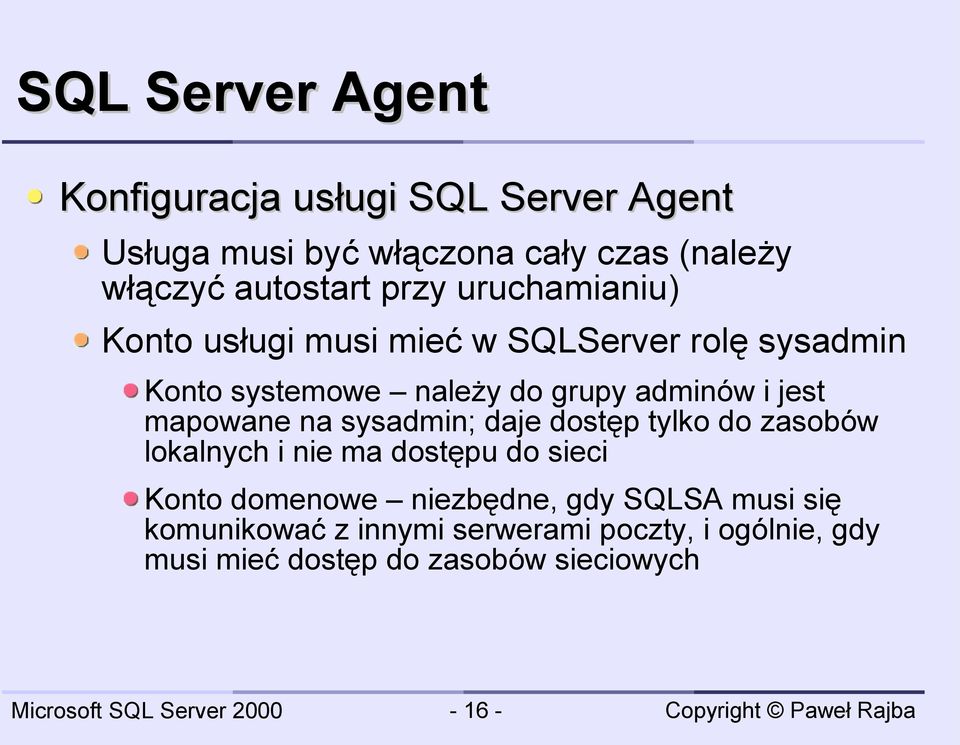 mapowane na sysadmin; daje dostęp tylko do zasobów lokalnych i nie ma dostępu do sieci Konto domenowe niezbędne,