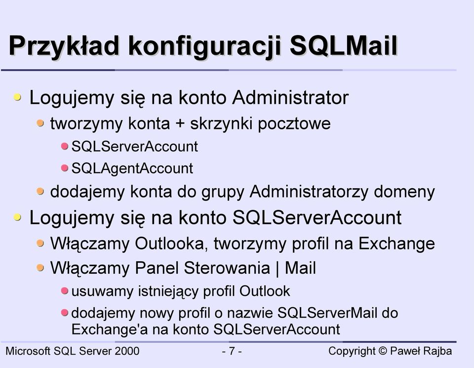 SQLServerAccount Włączamy Outlooka, tworzymy profil na Exchange Włączamy Panel Sterowania Mail usuwamy