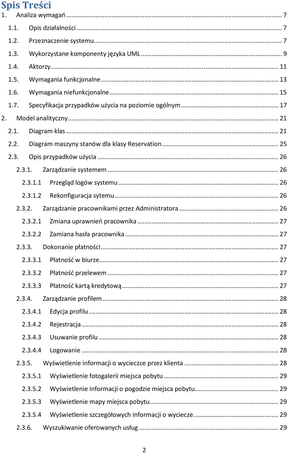 .. 25 2.3. Opis przypadków użycia... 26 2.3.1. Zarządzanie systemem... 26 2.3.1.1 Przegląd logów systemu... 26 2.3.1.2 Rekonfiguracja sytemu... 26 2.3.2. Zarządzanie pracownikami przez Administratora.
