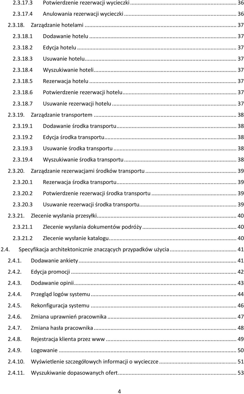 .. 38 2.3.19.1 Dodawanie środka transportu... 38 2.3.19.2 Edycja środka transportu... 38 2.3.19.3 Usuwanie środka transportu... 38 2.3.19.4 Wyszukiwanie środka transportu... 38 2.3.20.