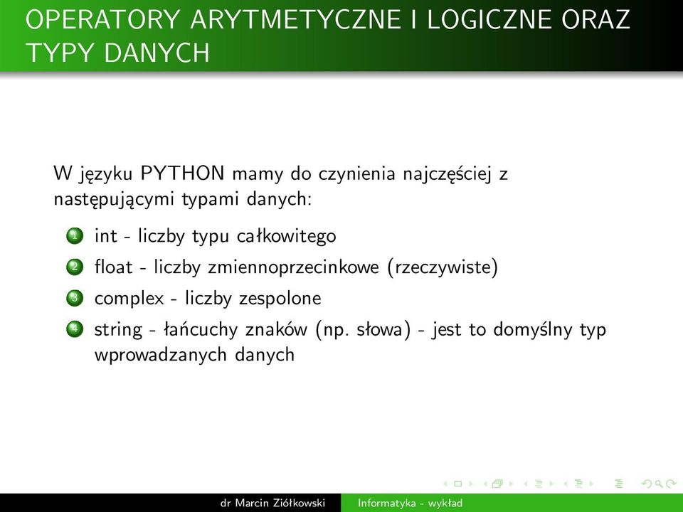całkowitego 2 float- liczby zmiennoprzecinkowe(rzeczywiste) 3 complex-
