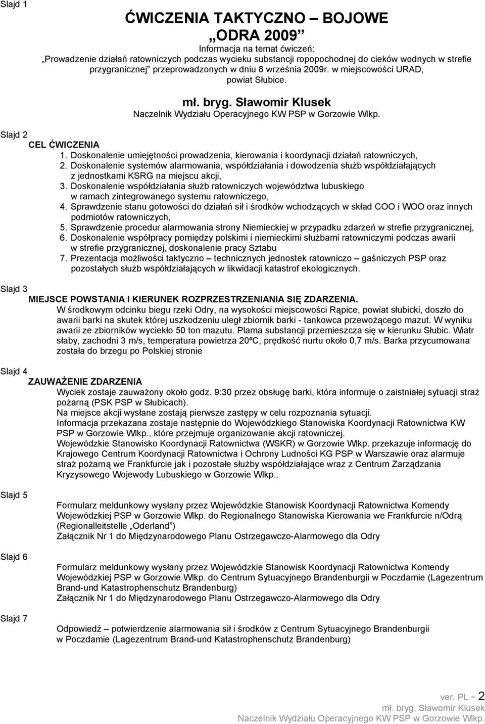 Doskonalenie systemów alarmowania, współdziałania i dowodzenia służb współdziałających z jednostkami KSRG na miejscu akcji, 3.