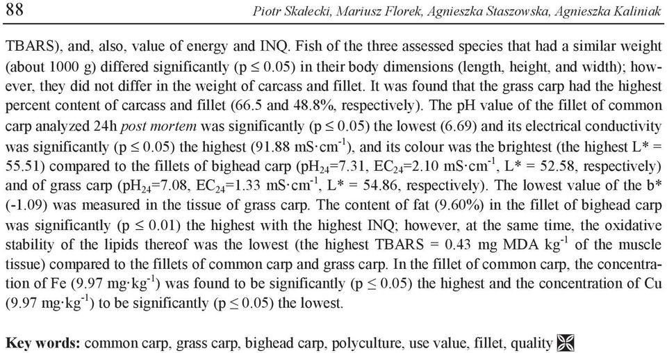 05) in their body dimensions (length, height, and width); however, they did not differ in the weight of carcass and fillet.