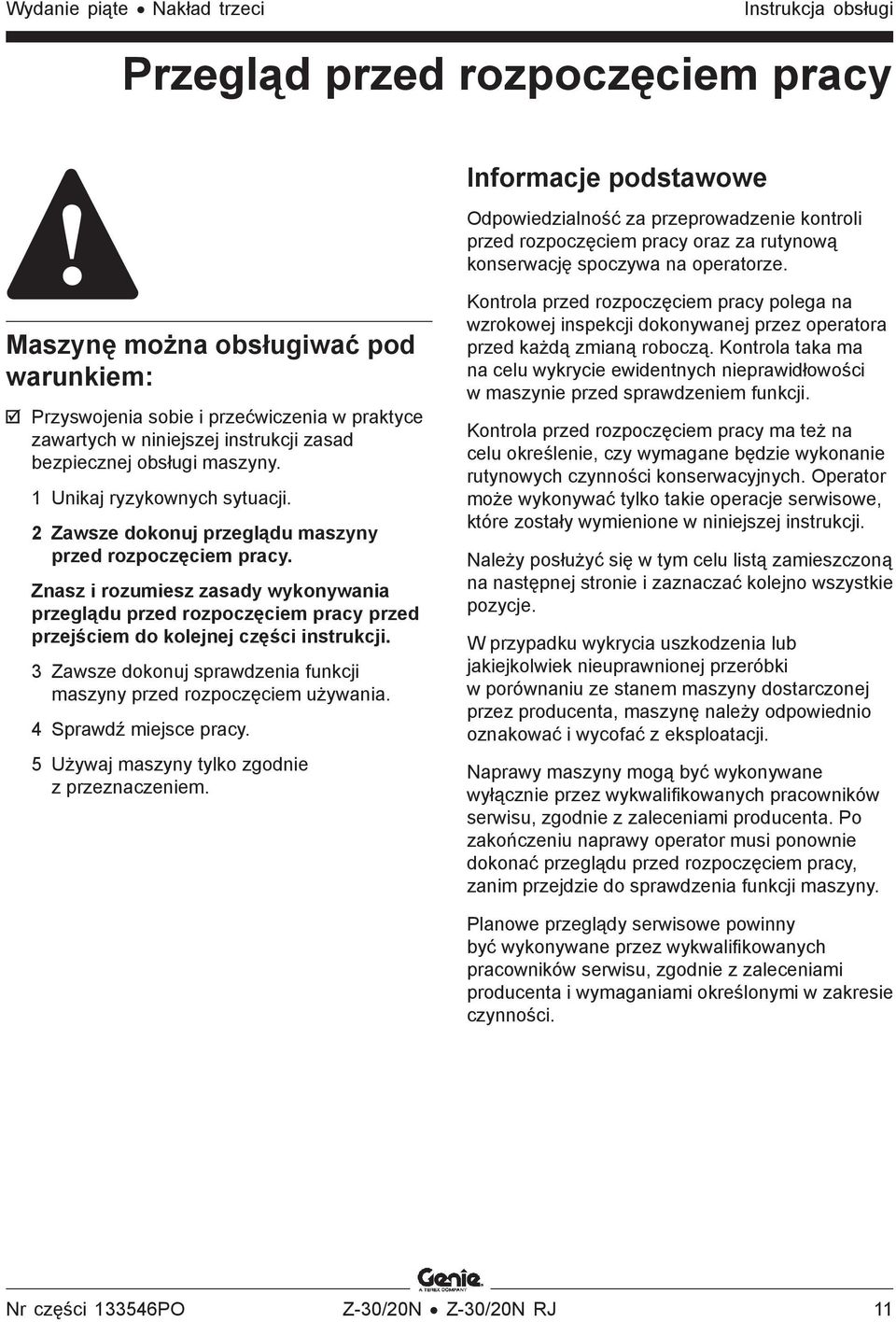 1 Unikaj ryzykownych sytuacji. 2 Zawsze dokonuj przeglądu maszyny przed rozpoczęciem pracy.