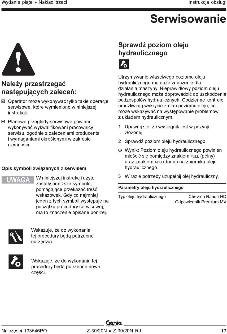 Planowe przeglądy serwisowe powinni wykonywać wykwalifikowani pracownicy serwisu, zgodnie z zaleceniami producenta i wymaganiami określonymi w zakresie czynności.
