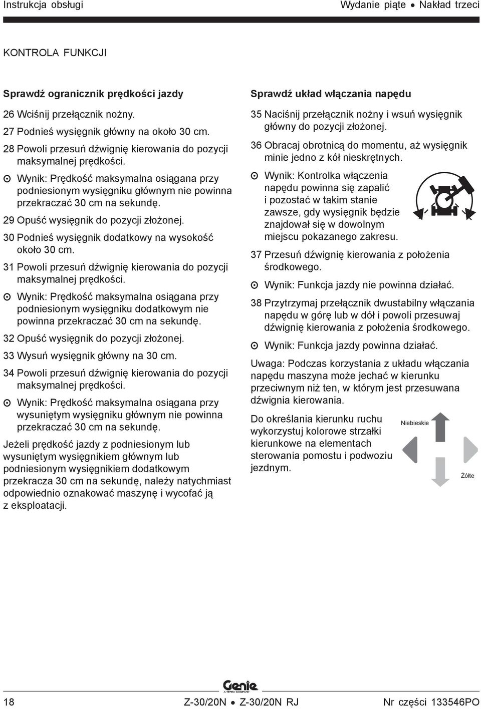 29 Opuść wysięgnik do pozycji złożonej. 30 Podnieś wysięgnik dodatkowy na wysokość około 30 cm. 31 Powoli przesuń dźwignię kierowania do pozycji maksymalnej prędkości.
