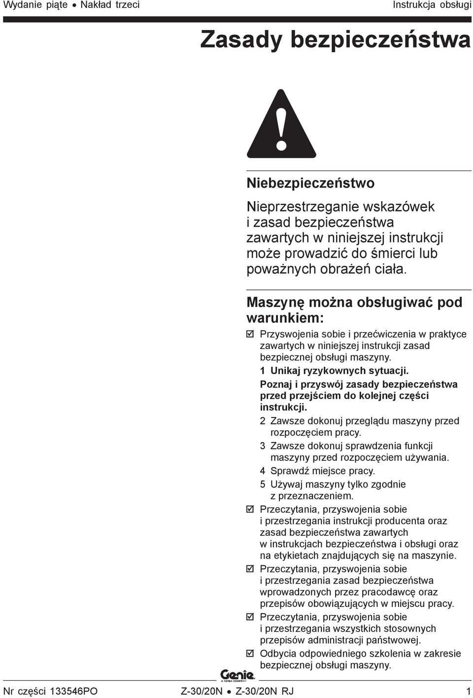 1 Unikaj ryzykownych sytuacji. Poznaj i przyswój zasady bezpieczeństwa przed przejściem do kolejnej części instrukcji. 2 Zawsze dokonuj przeglądu maszyny przed rozpoczęciem pracy.