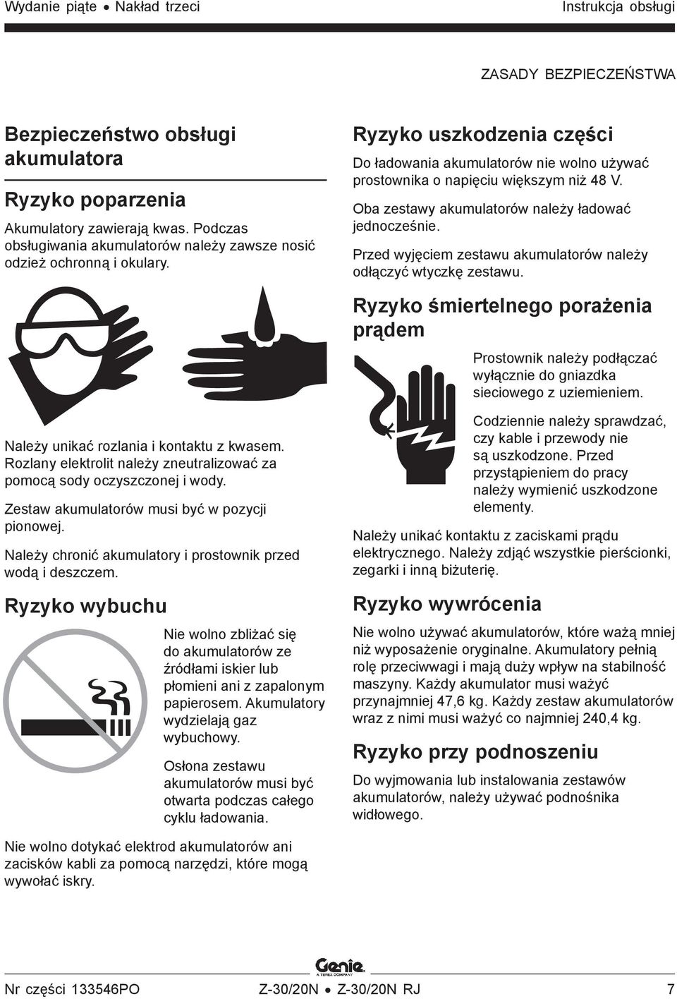 Oba zestawy akumulatorów należy ładować jednocześnie. Przed wyjęciem zestawu akumulatorów należy odłączyć wtyczkę zestawu.