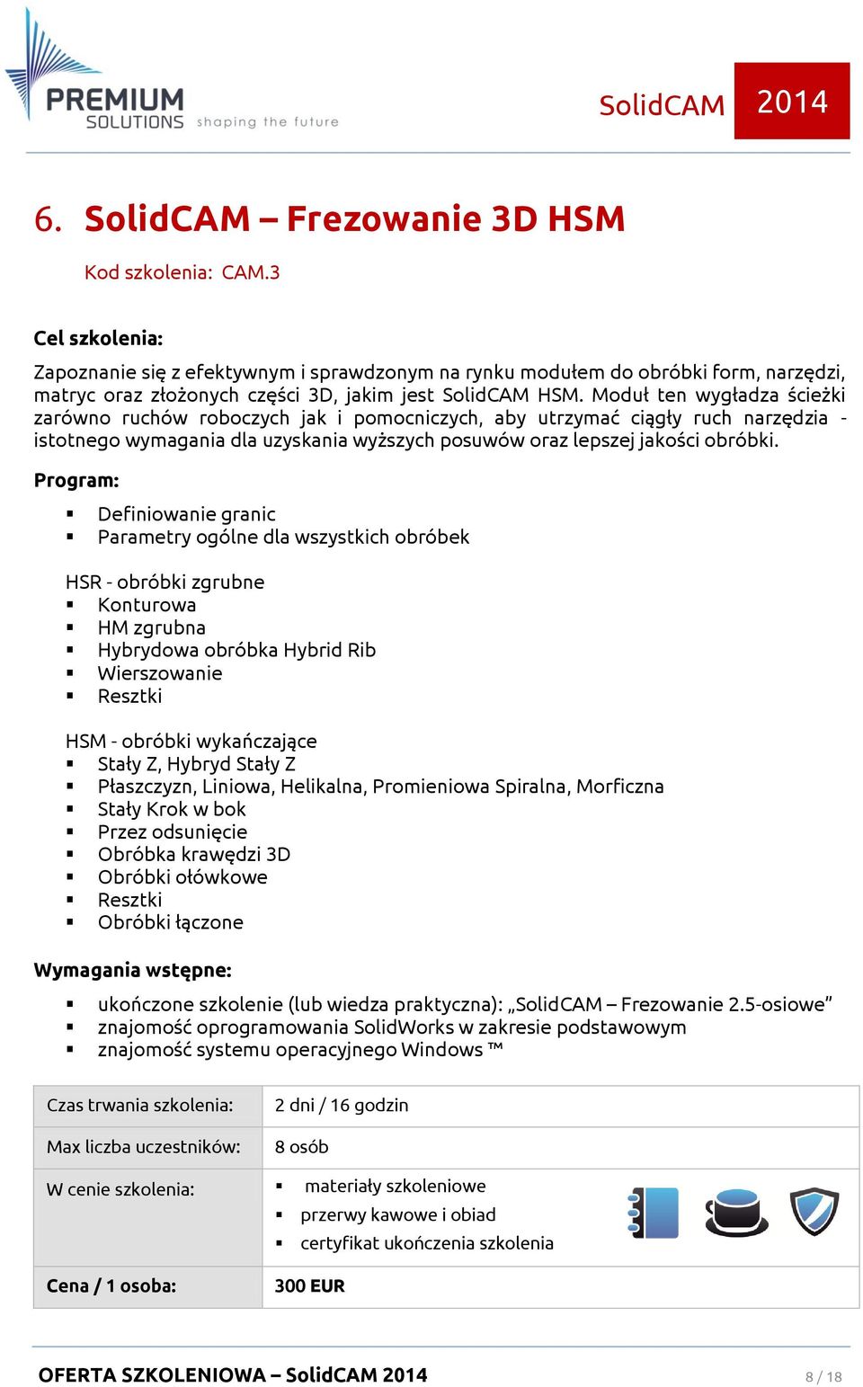 Definiowanie granic Parametry ogólne dla wszystkich obróbek HSR - obróbki zgrubne Konturowa HM zgrubna Hybrydowa obróbka Hybrid Rib Wierszowanie Resztki HSM - obróbki wykańczające Stały Z, Hybryd