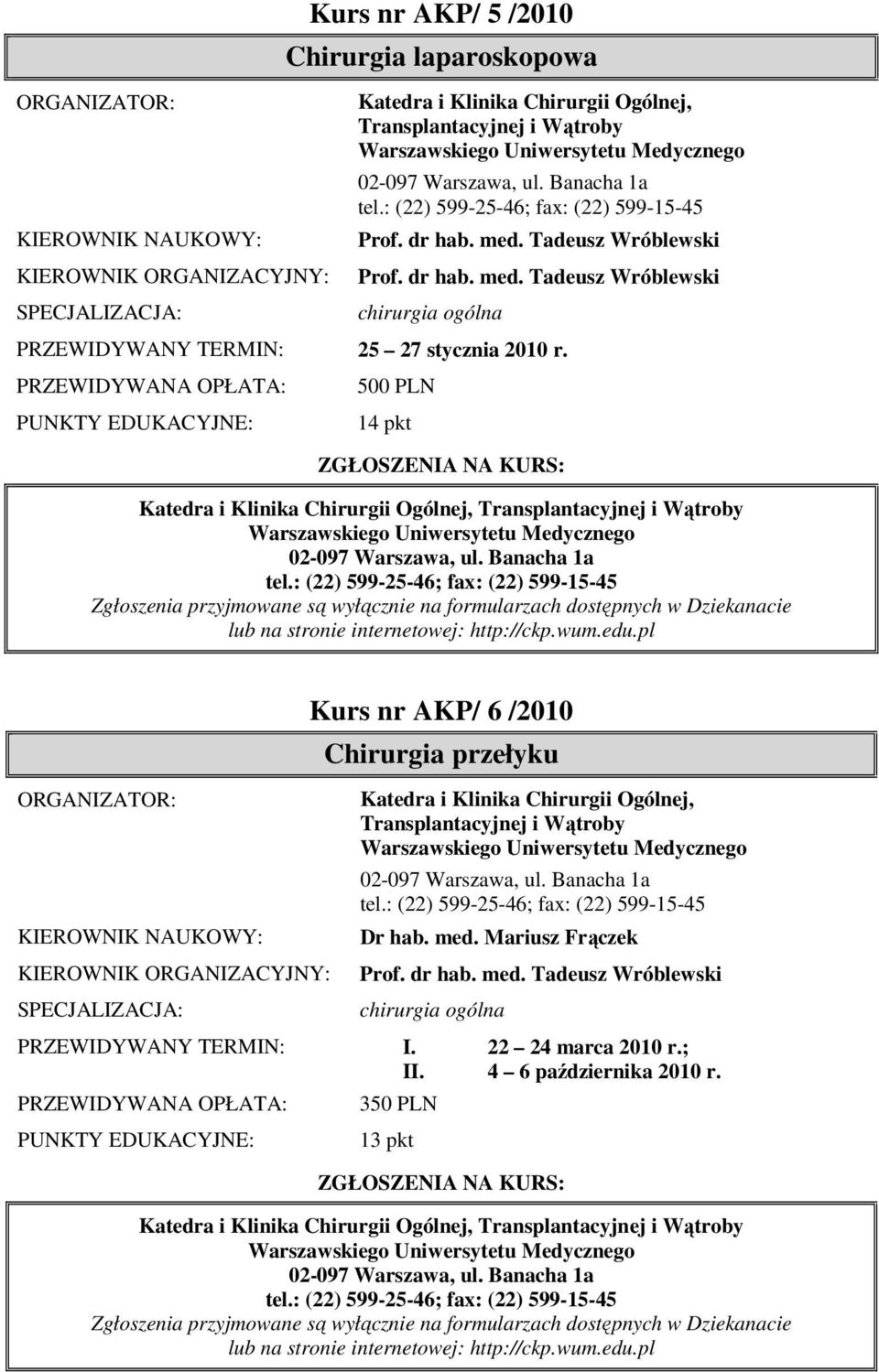 500 PLN 14 pkt Katedra i Klinika Chirurgii Ogólnej, Transplantacyjnej i Wątroby 02-097 Warszawa, ul. Banacha 1a tel.