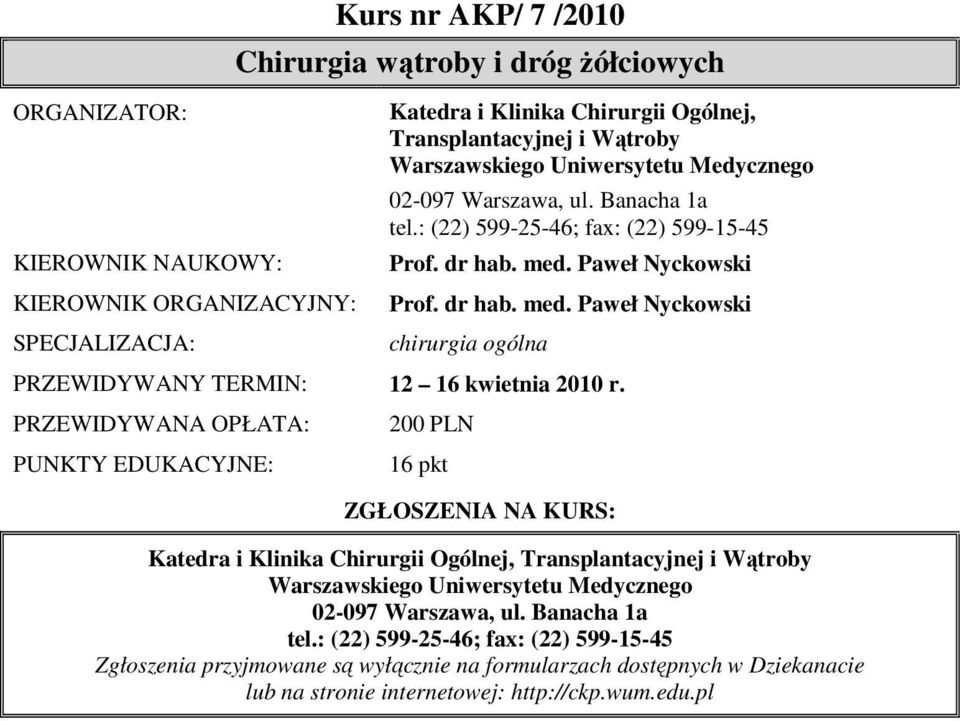 Paweł Nyckowski Prof. dr hab. med. Paweł Nyckowski chirurgia ogólna PRZEWIDYWANY TERMIN: 12 16 kwietnia 2010 r.