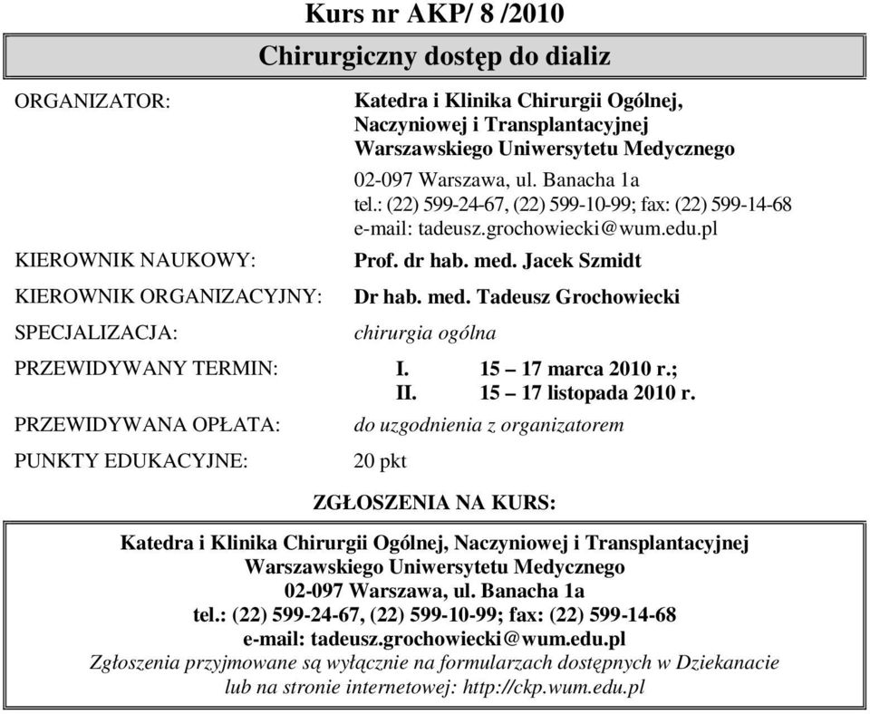 Jacek Szmidt Dr hab. med. Tadeusz Grochowiecki chirurgia ogólna PRZEWIDYWANY TERMIN: I. 15 17 marca 2010 r.; II. 15 17 listopada 2010 r.