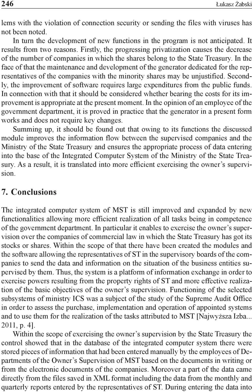 In the face of that the maintenance and development of the generator dedicated for the representatives of the companies with the minority shares may be unjustified.